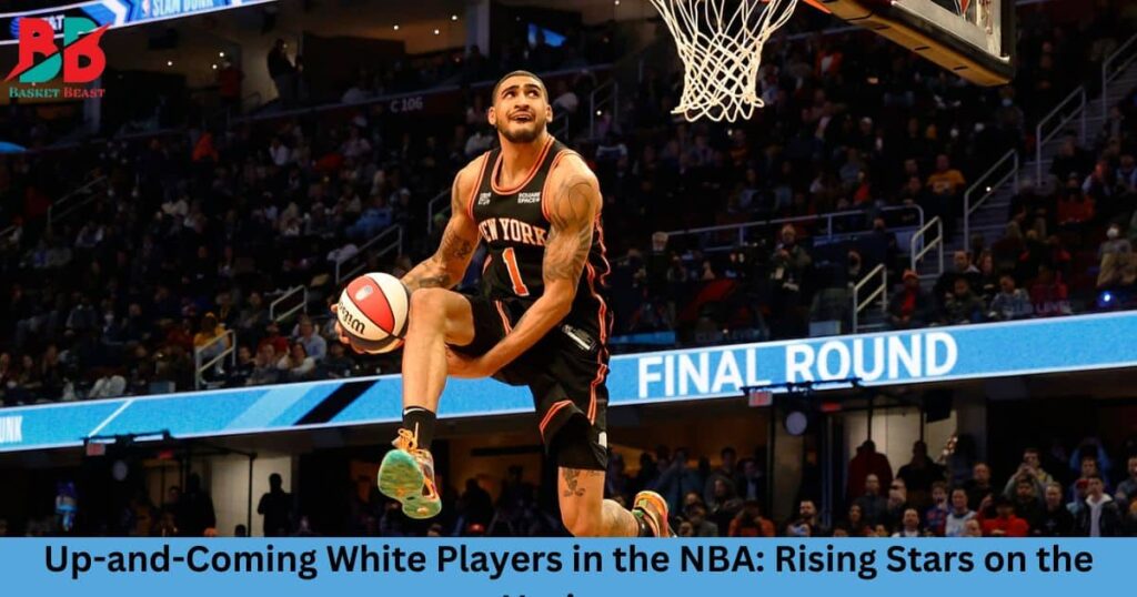 Up-and-Coming White Players in the NBA: Rising Stars on the Horizon